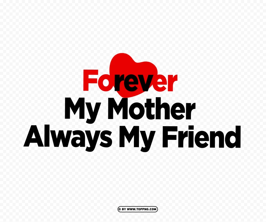 Forever My Mother Always My Friend Heart Shaped Typography PNG Transparent Background