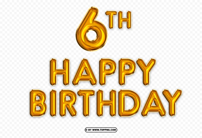 Happy 6th Birthday Gold Foil Balloon Greeting PNG Transparent Background