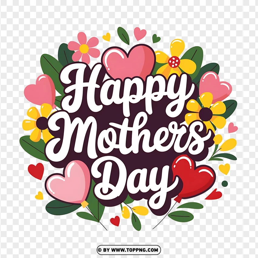 Happy Mothers Day Typography Surrounded By Colorful Flowers And Hearts PNG Transparent Background